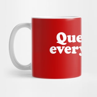 Question everything Mug